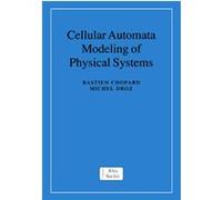 Cellular Automata Modeling Of Physical Systems Bastien Chopard, Michel Droz (Auteur)