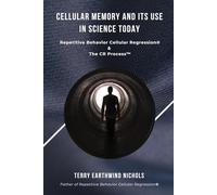 Cellular Memory and its use in Science Today: Repetitive Behavior Cellular Regression® (RBCR) & The CR Process™