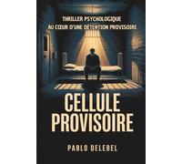 CELLULE PROVISOIRE Thriller psychologique en milieu carcéral - Roman carcéral français - Récit cellule prison Détenus: Survie mentale et tensions ... Survie en Prison - Fiction réaliste française