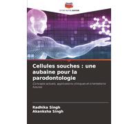 Cellules souches : une aubaine pour la parodontologie: Concepts actuels, applications cliniques et orientations futures