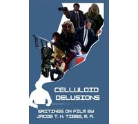 Celluloid Delusions: Writings on Film