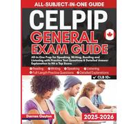 CELPIP General Exam Guide: All-In-One Prep for Speaking, Writing, Reading and Listening with Practice Test Questions & Detailed Answer Explanation to Hit a Top Score