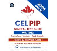 CELPIP General Test Writing Guide: 2 Listening Tests, 20 Solved Emails & 20 Survey Responses, Templates, Vocabulary, Tips & Tricks for CLB 9+