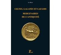 Celtes, Galates Et Gaulois, Mercenaires De L'antiquité - Représentation, Recrutement, Organisation