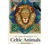 Celtic Animals - Adult Coloring Book: Intricate Celtic Knotwork and Mystical Animal Designs for Relaxation and Stress Relief