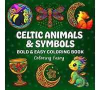 Celtic Animals & Symbols: Bold & Easy Coloring Book for All Ages - 50 Mythical Designs for Relaxation and Stress Relief