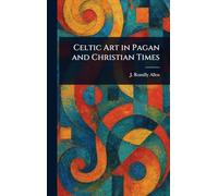 Celtic Art in Pagan and Christian Times