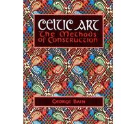 Celtic Art: The Methods of Construction (Celtic Interest) by George Bain (1996-09-23)