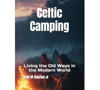 Celtic Camping: Living the Old Ways in the Modern World