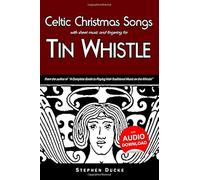 Celtic Christmas Songs With Sheet Music And Fingering For Tin Whistle Paperback Book By Stephen Ducke