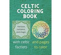 Celtic Coloring Book: Heroism, Romance And Magic - With Celtic Mythology Facts