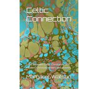 Celtic Connection: Links between Celtic Christianity and modern Christian writers and prayers.