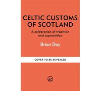 Celtic Customs of Scotland A celebration of tradition and superstition - Brian Day - Pyramid - ebook (ePub) - Livre