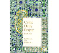 Celtic Daily Prayer Book Two: Farther Up and Farther In