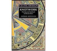 Celtic Design: Knotwork : The Secret Method of the Scribes
