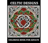 Celtic Designs Coloring Book For Adults: Unique 40 Patterns for Stress Relief and Relaxation