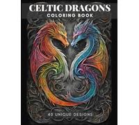 Celtic Dragons Coloring Book: 40 Fantasy Designs for Adults. Perfect Tattoo ideas.