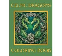 Celtic Dragons Coloring Book: Fantasy Designs for Adults. Perfect Tattoo ideas.