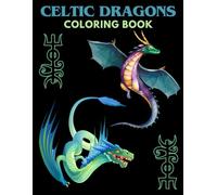 Celtic Dragons Coloring Book: Relax and Explore Celtic Dragon Art with 40 Unique Designs for Adults