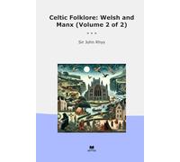 Celtic Folklore: Welsh and Manx (Volume 2 of 2)
