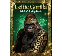 Celtic Gorilla - Adult Coloring Book: Intricate Celtic Knot Designs Featuring Powerful Gorillas for Stress Relief and Relaxation