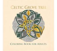 Celtic Grove Tree Coloring Book for Adults: 40 Botanical Knotwork Designs Celebrating the Ornamental Tree Traditions of Celtic Art and Mythology