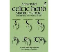 Celtic Hand Stroke by Stroke, IRISH HALF-UNCIAL FROM THE BOOK OF KELLS: AN ARTHUR BAKER CALLIGRAPHY MANUAL Arthur Baker (Auteur)