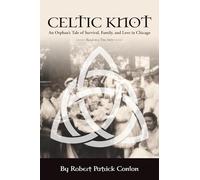 Celtic Knot: An Orphan's Tale of Survival, Family and Love in Chicago
