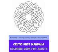 Celtic Knot Mandala Coloring Book for Adults: A Relaxing Coloring Journey Through Celtic Symbols