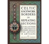 Celtic Knotwork Borders in Repeating Sections: A Collection of Decorative Border Designs for Artists & Artisans