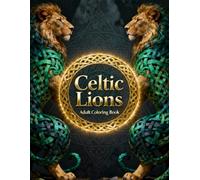 Celtic Lions - Adult Coloring Book: Intricate Celtic Lion Designs for Relaxation, Stress Relief, and Creative Expression