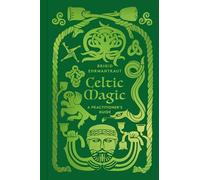 Celtic Magic: A Practitioner's Guide /anglais