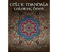 Celtic Mandala Coloring Book: Relax with this Calming, Stress Managment, Celtic Mandala Coloring Book for Adults