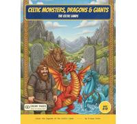 Celtic Monsters, Dragons & Giants: Color the Monsters, Dragons & Giants of Celtic Myth - A Read-Along Coloring Book for Curious Kids Ages 8-12