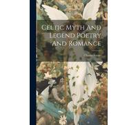 Celtic Myth And Legend Poetry And Romance