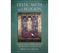 Celtic Myth and Religion: A Study of Traditional Belief, with Newly Translated Prayers, Poems and Songs