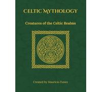 Celtic Mythology: Creatures of the Celtic Realms