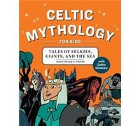 Celtic Mythology for Kids: Tales of Selkies, Giants, and the Sea