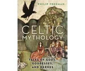 Celtic Mythology - Freeman Philip Orlando W. Qualley Chair in Classics Orlando W. Qualley Chair in Classics Luther College in Decorah Iowa - Oxford Univer Freeman Philip Orlando W. Qualley Chair in Cl