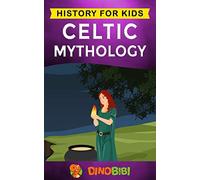 Celtic Mythology: History for kids: A captivating Celtic myths of Celtic Gods, Goddesses and Heroes
