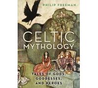 Freeman Philip – Mythologie celtique : contes des dieux, déesses et héros – Oxford University Press