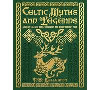 Celtic Myths and Legends: Ancient Tales of Gods, Heroes and Otherworldly Folk