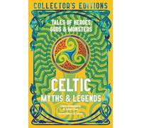 Celtic Myths & Legends: Tales of Heroes, Gods & Monsters