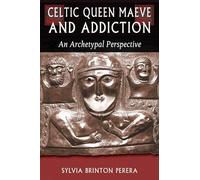 Celtic Queen Maeve and Addiction, Jung on the Hudson Book Series Sylvia Brinton Perera (Auteur)