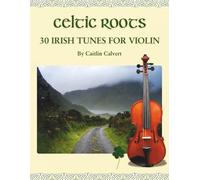 Celtic Roots: 30 Irish Tunes for Violin