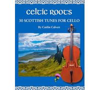 Celtic Roots: 30 Scottish Tunes for Cello