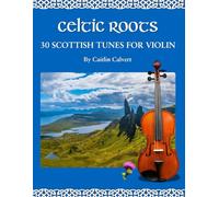 Celtic Roots: 30 Scottish Tunes for Violin