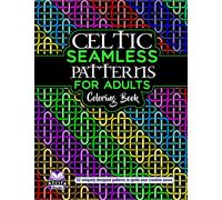 CELTIC SEAMLESS PATTERNS FOR ADULTS COLORING BOOK: 50+ Celtic Symbols, Knots, Shapes and Patterns