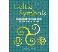 Celtic Symbols: Unlock Ancient Wisdom and Connect With the Spirit of the Land