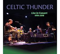 Celtic Thunder - LIVE IN CONCERT, 1978-2018